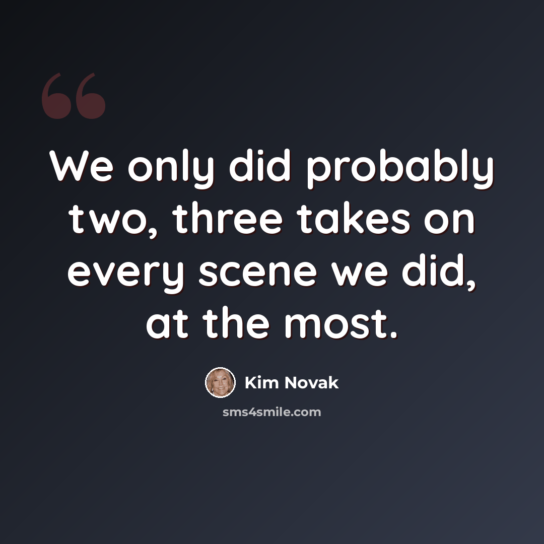“We only did probably two, three takes on every scene we did, at the most.” quote by Kim Novak
