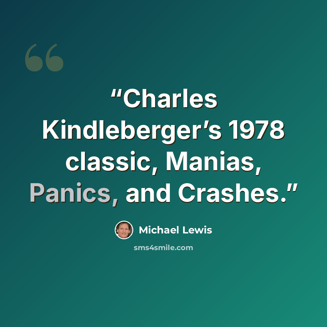 “Charles Kindleberger’s 1978 classic, Manias, Panics, and Crashes.” quote by Michael Lewis