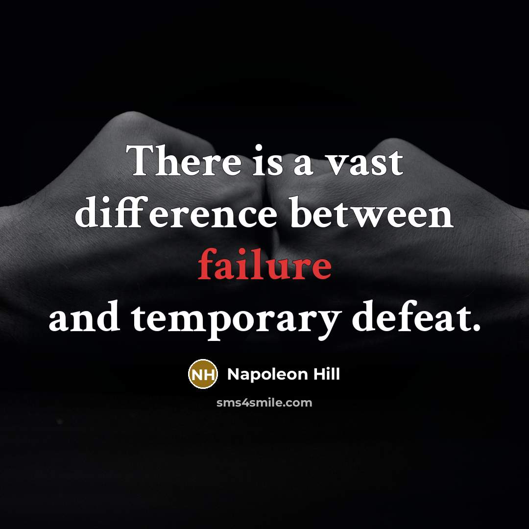 “There is a vast difference between failure and temporary defeat.” quote by Napoleon Hill