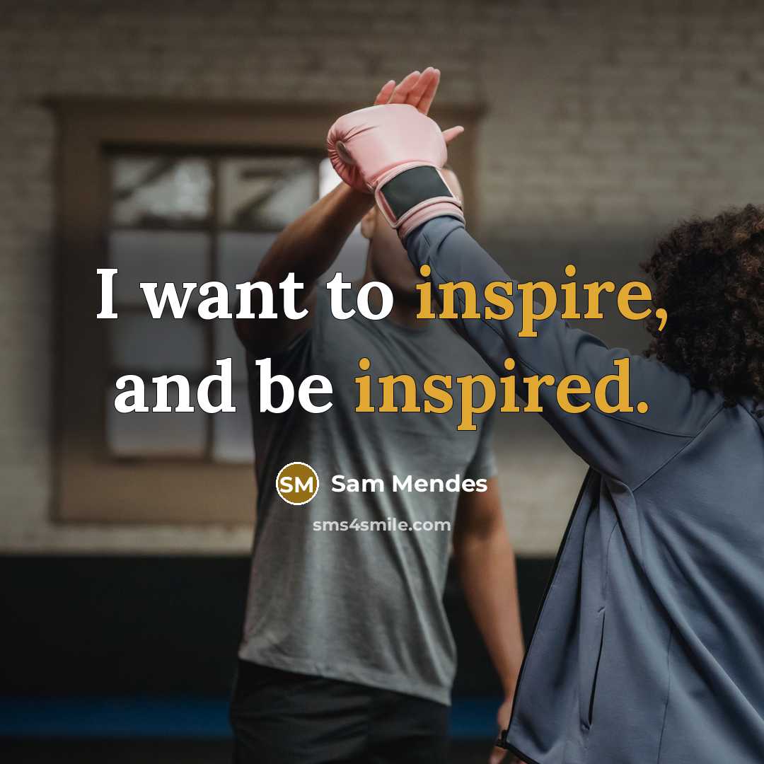 “I want to inspire, and be inspired.” quote by Sam Mendes