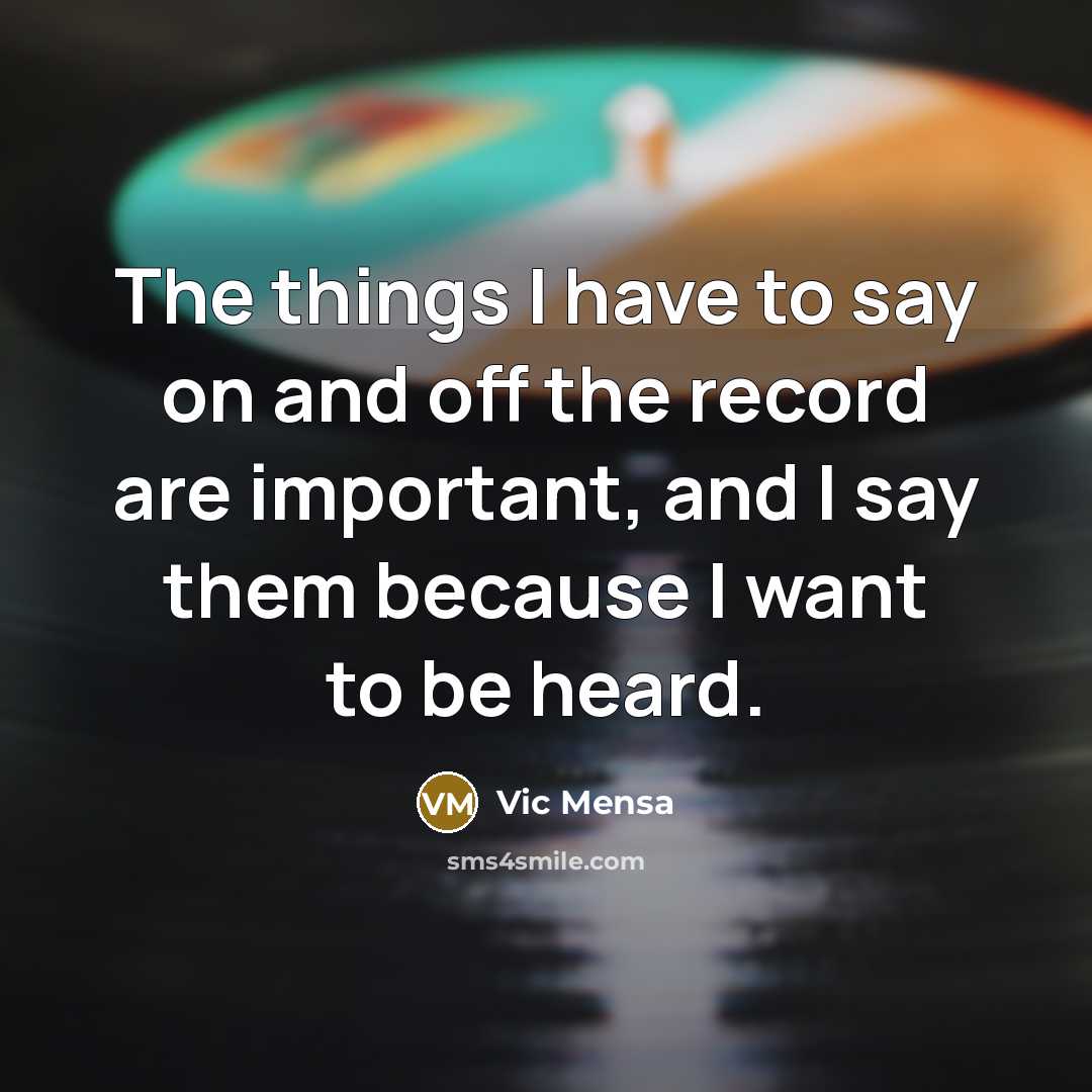“The things I have to say on and off the record are important, and I say them because I want to be heard.” quote by Vic Mensa
