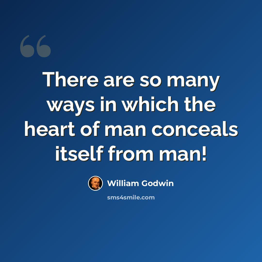 “There are so many ways in which the heart of man conceals itself from man!” quote by William Godwin
