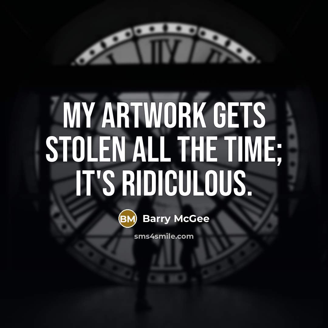 “My artwork gets stolen all the time; it's ridiculous.” quote by Barry McGee