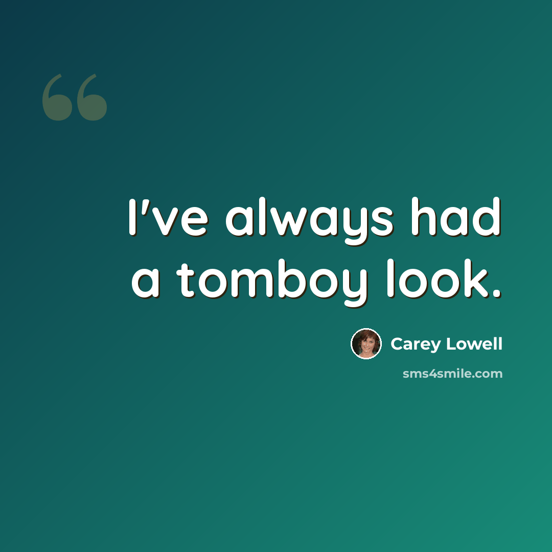 “I've always had a tomboy look.” quote by Carey Lowell