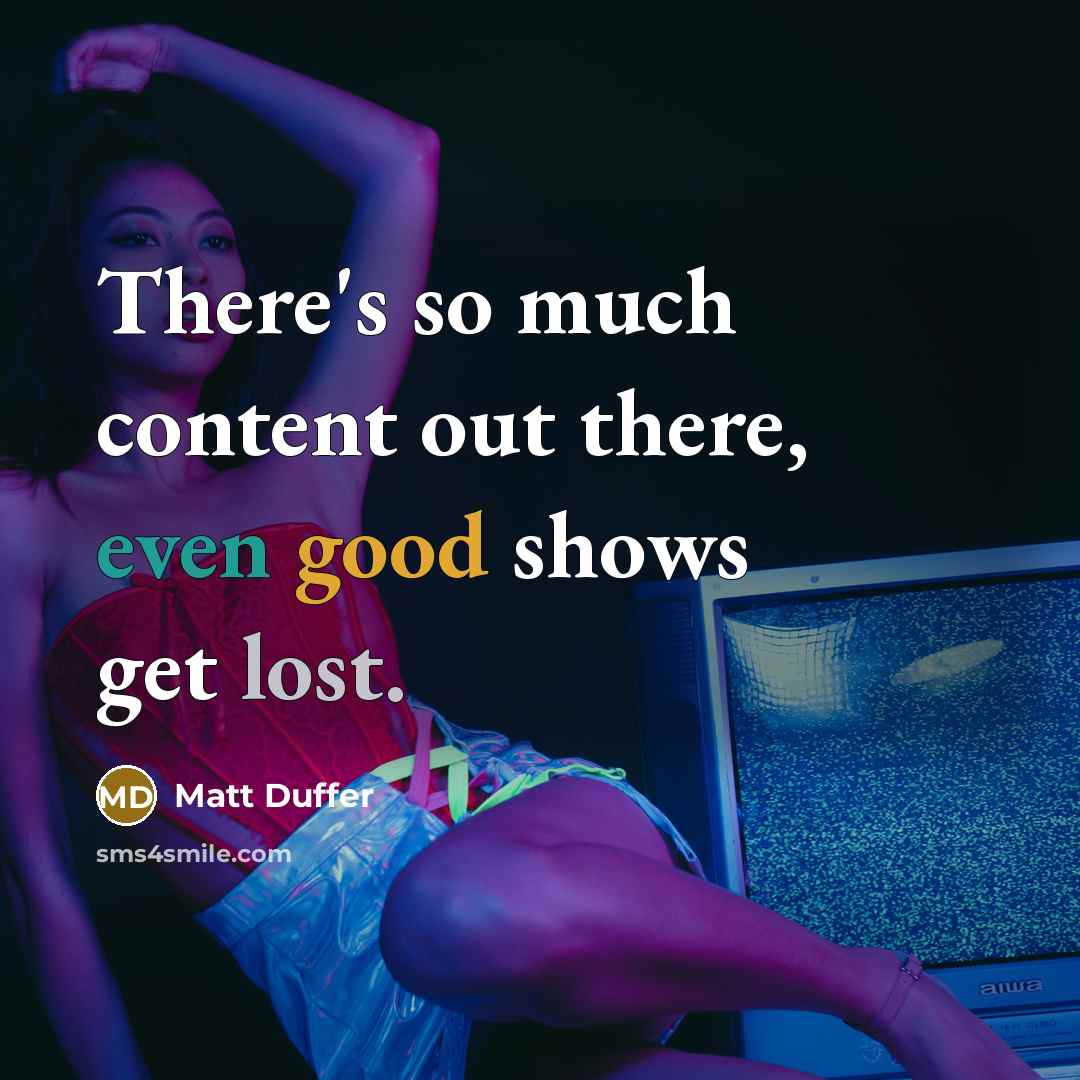 “There's so much content out there, even good shows get lost.” quote by Matt Duffer