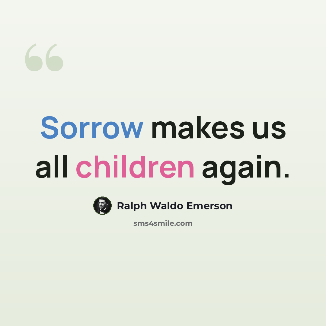“Sorrow makes us all children again.” quote by Ralph Waldo Emerson