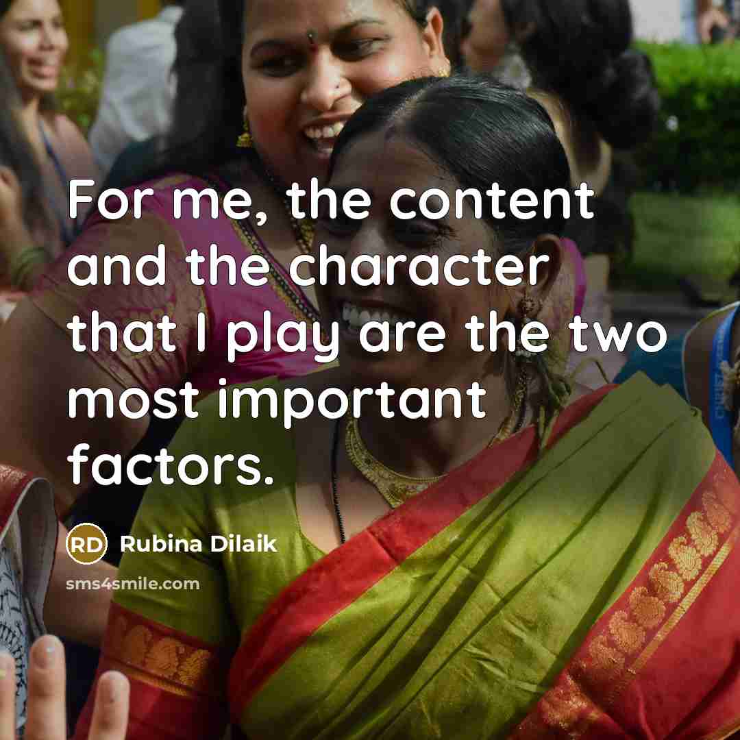 “For me, the content and the character that I play are the two most important factors.” quote by Rubina Dilaik