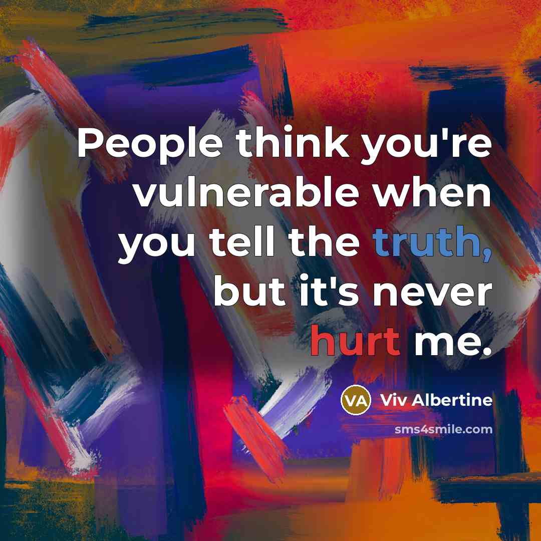 “People think you're vulnerable when you tell the truth, but it's never hurt me.” quote by Viv Albertine