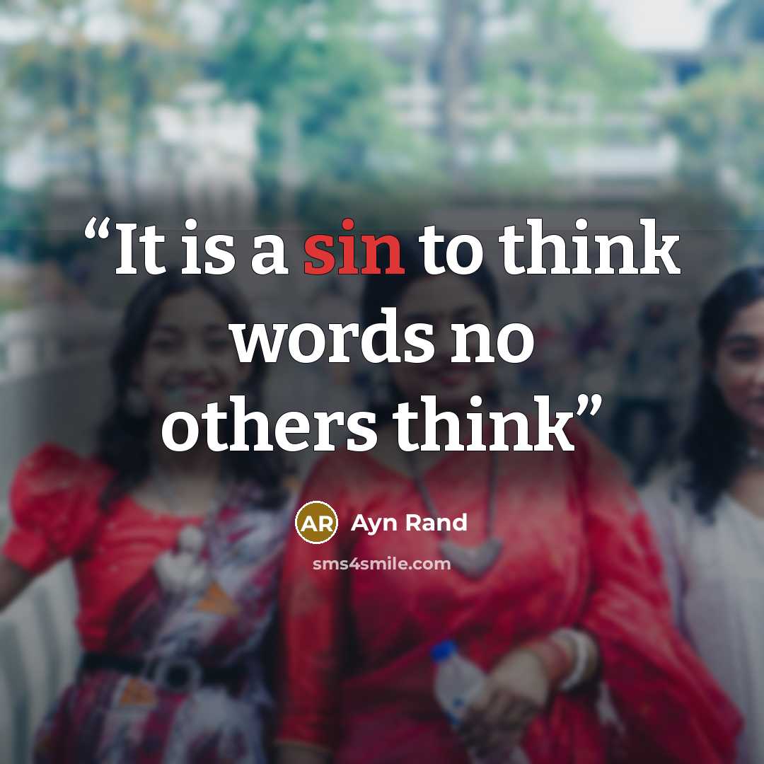 “It is a sin to think words no others think” quote by Ayn Rand