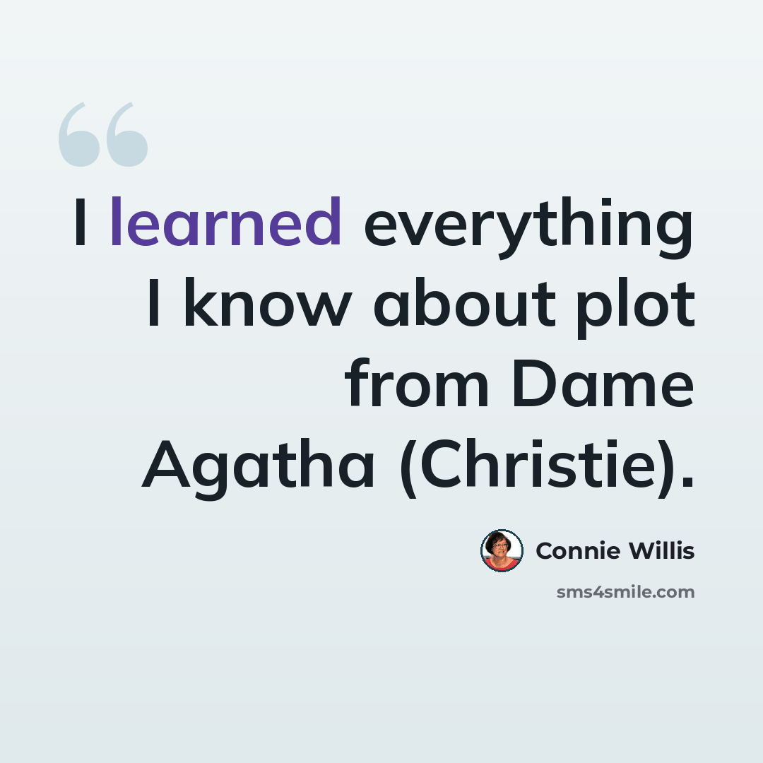 “I learned everything I know about plot from Dame Agatha (Christie).” quote by Connie Willis