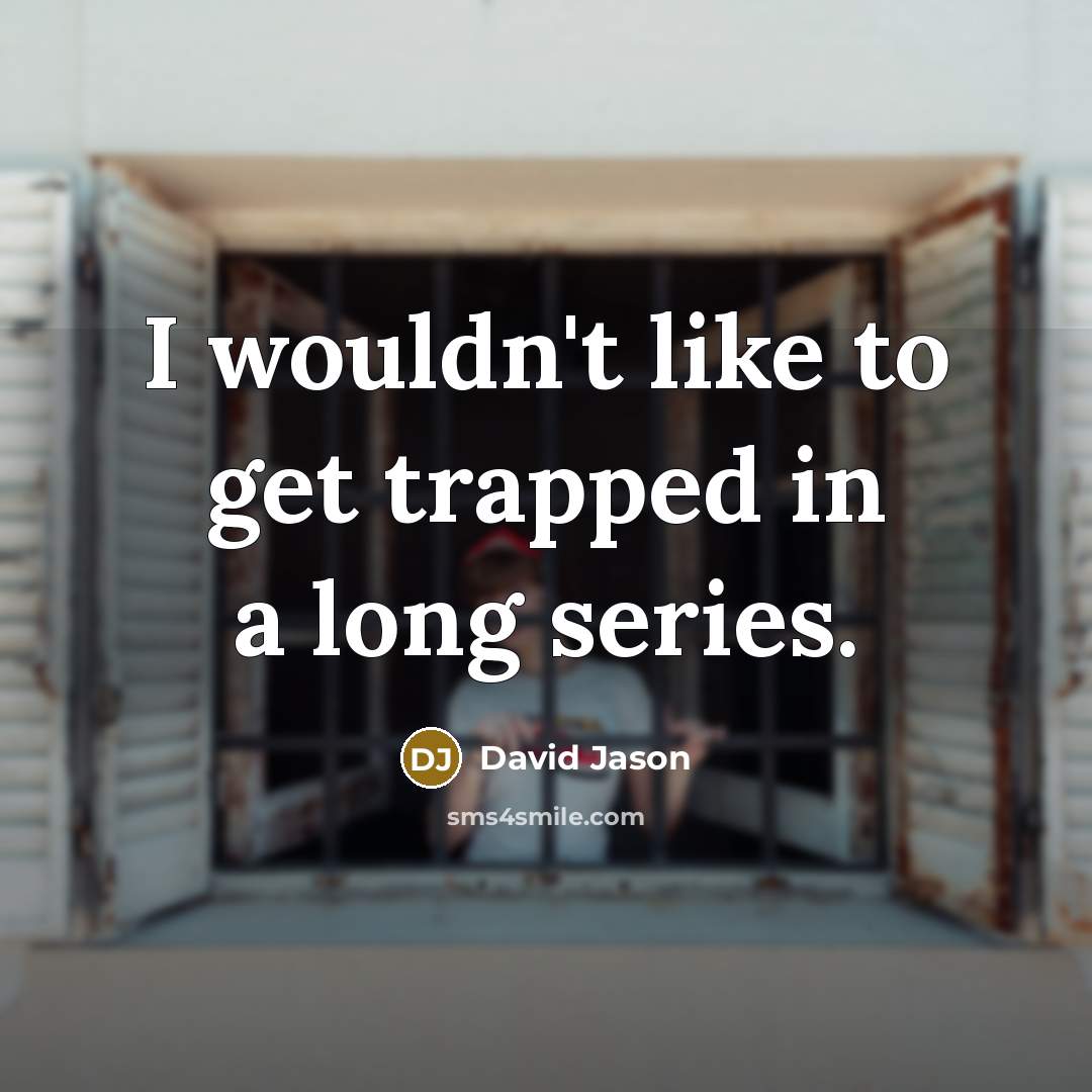 “I wouldn't like to get trapped in a long series.” quote by David Jason