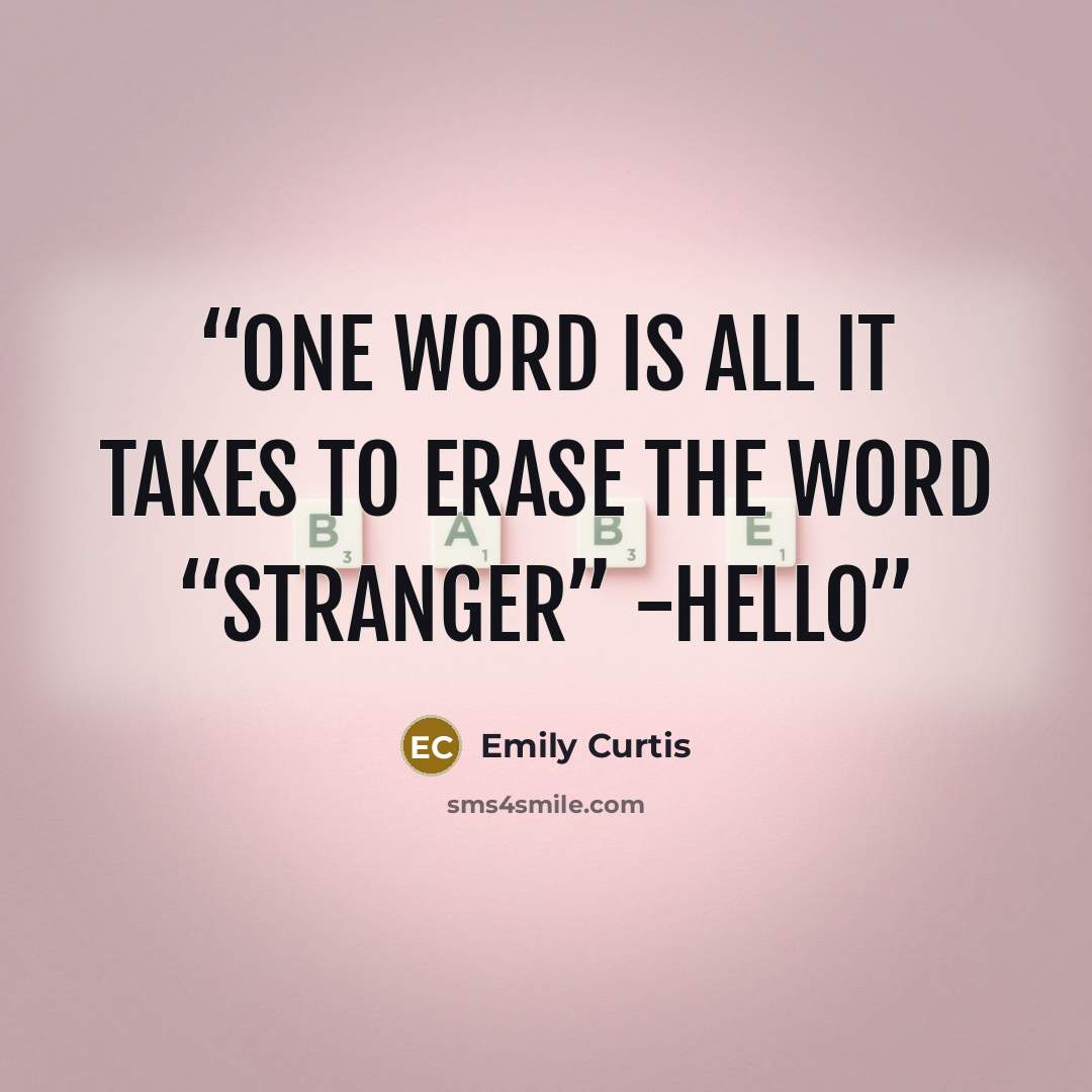 “One word is all it takes to erase the word “Stranger” -hello” quote by Emily Curtis