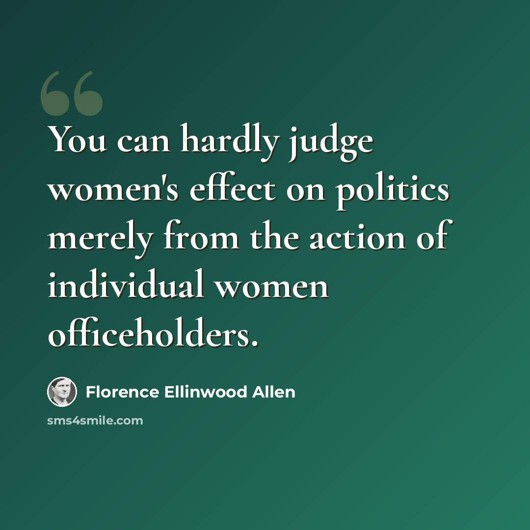 “You can hardly judge women's effect on politics merely from the action of individual women officeholders.” quote by Florence Ellinwood Allen