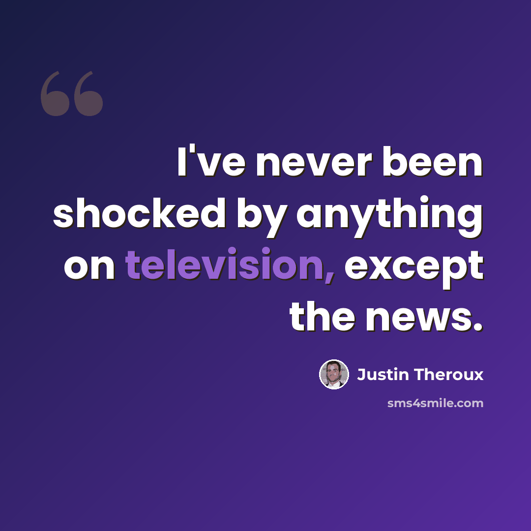 “I've never been shocked by anything on television, except the news.” quote by Justin Theroux