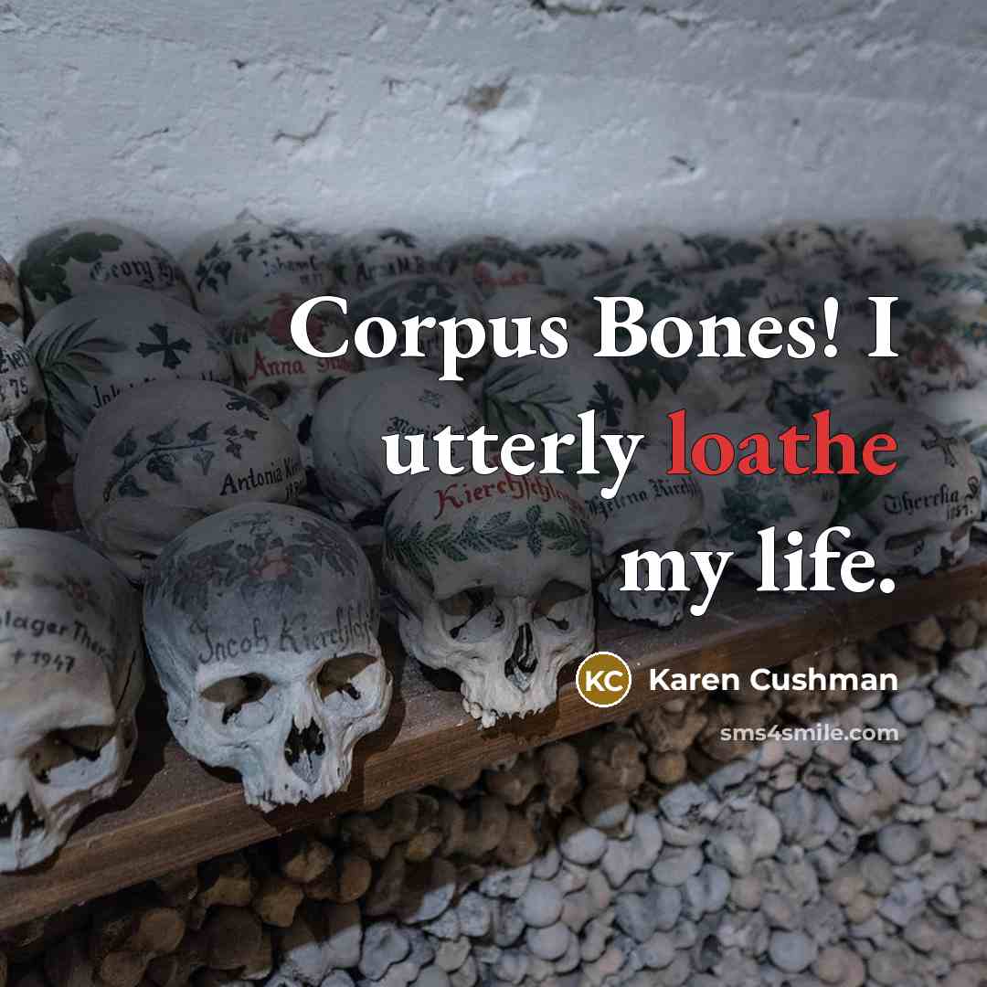“Corpus Bones! I utterly loathe my life.” quote by Karen Cushman