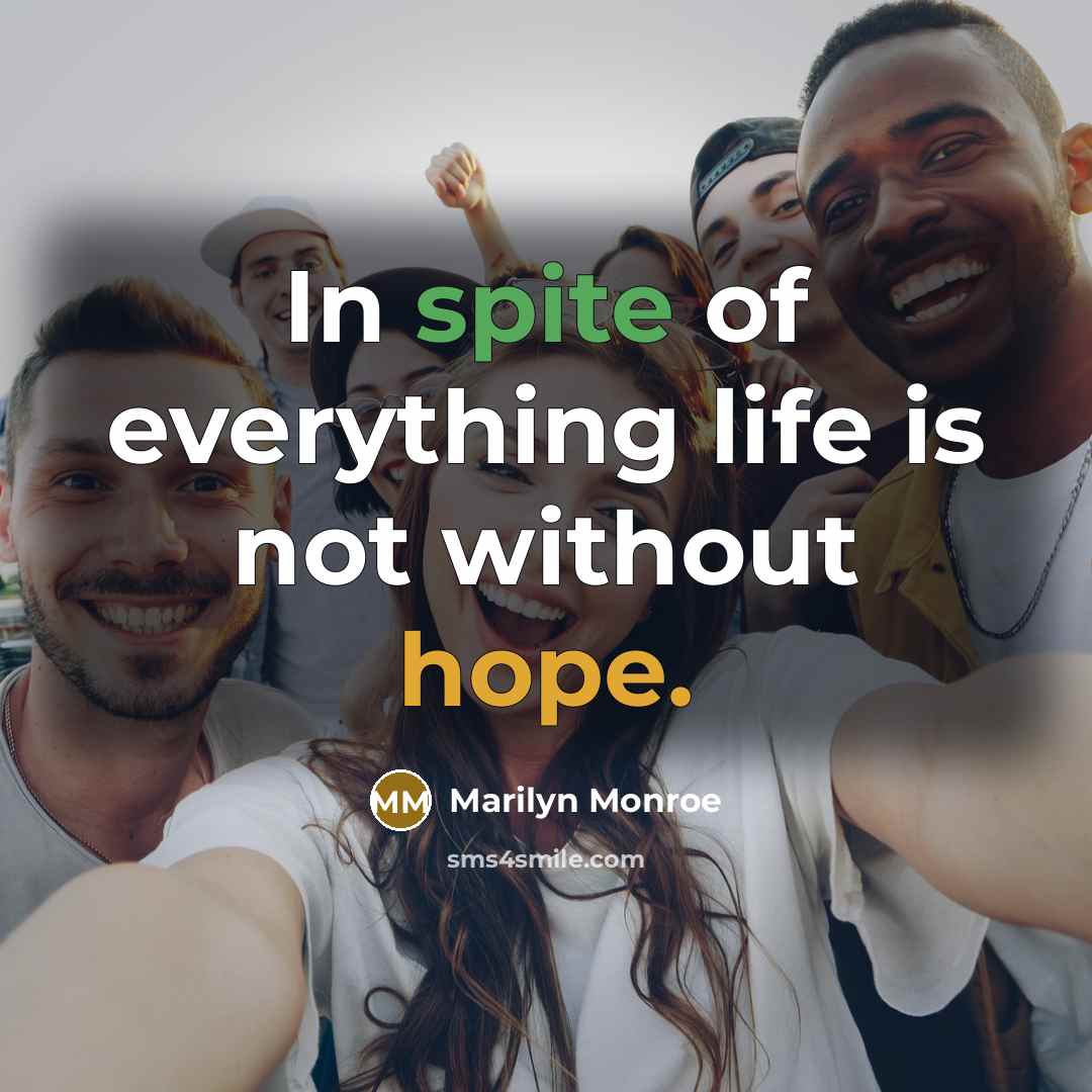 “In spite of everything life is not without hope.” quote by Marilyn Monroe