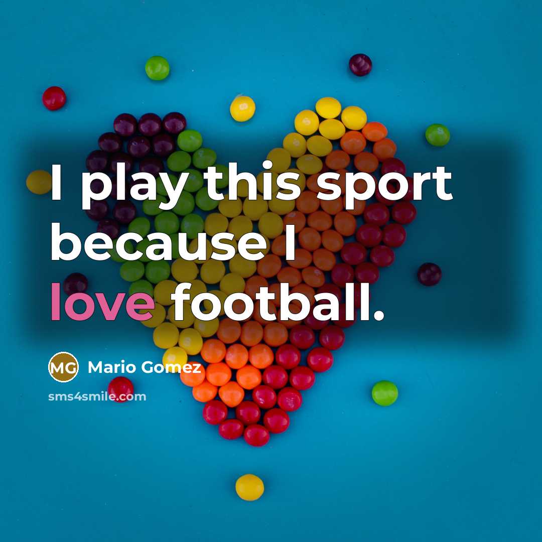 “I play this sport because I love football.” quote by Mario Gomez