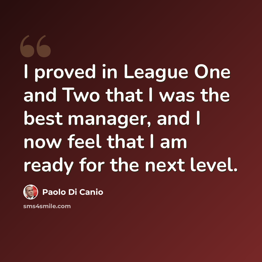 “I proved in League One and Two that I was the best manager, and I now feel that I am ready for the next level.” quote by Paolo di Canio