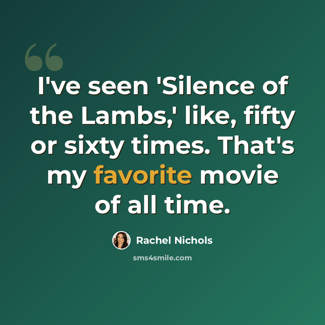 “I've seen 'Silence of the Lambs,' like, fifty or sixty times. That's my favorite movie of all time.” quote by Rachel Nichols