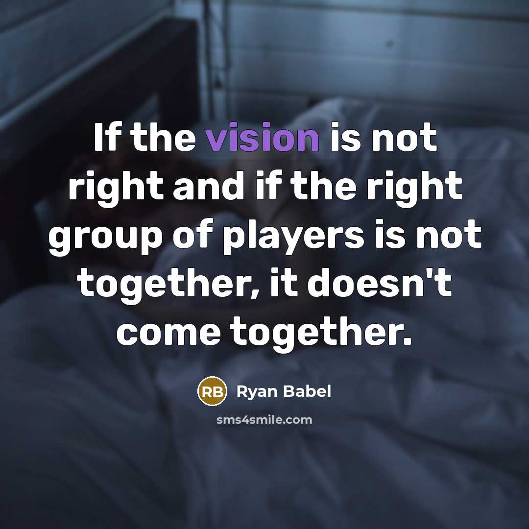 “If the vision is not right and if the right group of players is not together, it doesn't come together.” quote by Ryan Babel