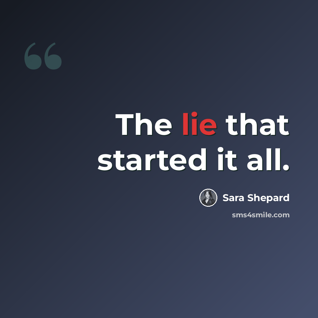 “The lie that started it all.” quote by Sara Shepard