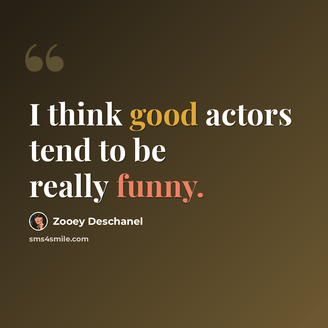 “I think good actors tend to be really funny.” quote by Zooey Deschanel