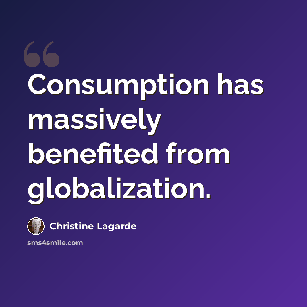 “Consumption has massively benefited from globalization.” quote by Christine Lagarde