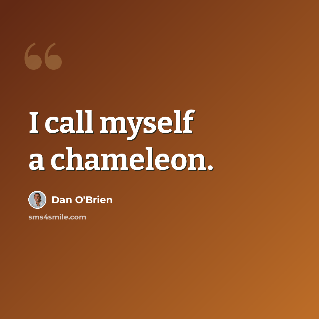 “I call myself a chameleon.” quote by Dan O'Brien