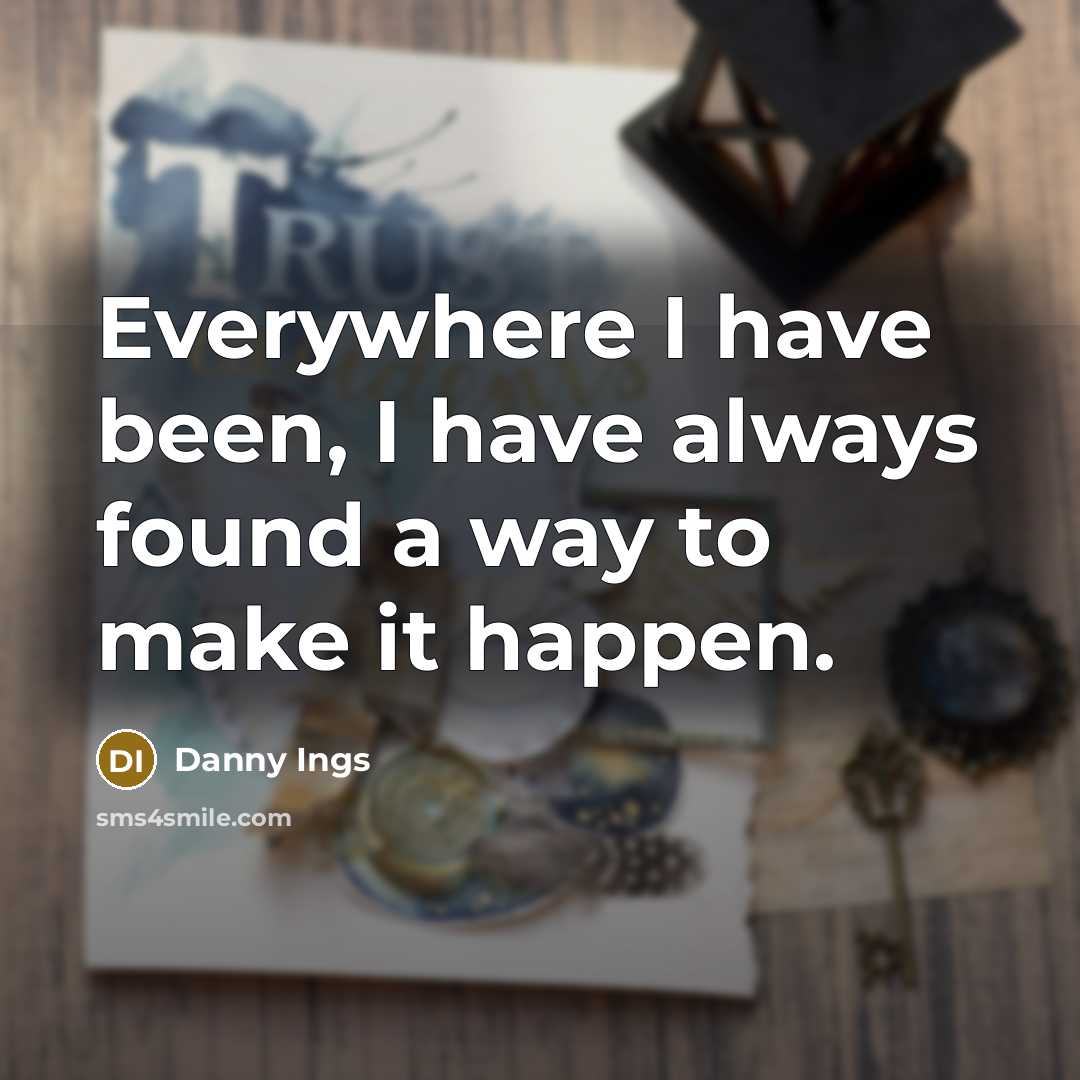 “Everywhere I have been, I have always found a way to make it happen.” quote by Danny Ings