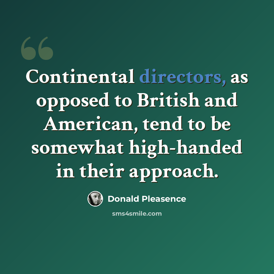 “Continental directors, as opposed to British and American, tend to be somewhat high-handed in their approach.” quote by Donald Pleasence