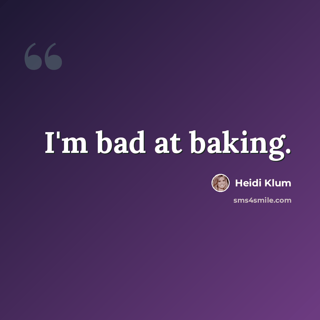 “I'm bad at baking.” quote by Heidi Klum