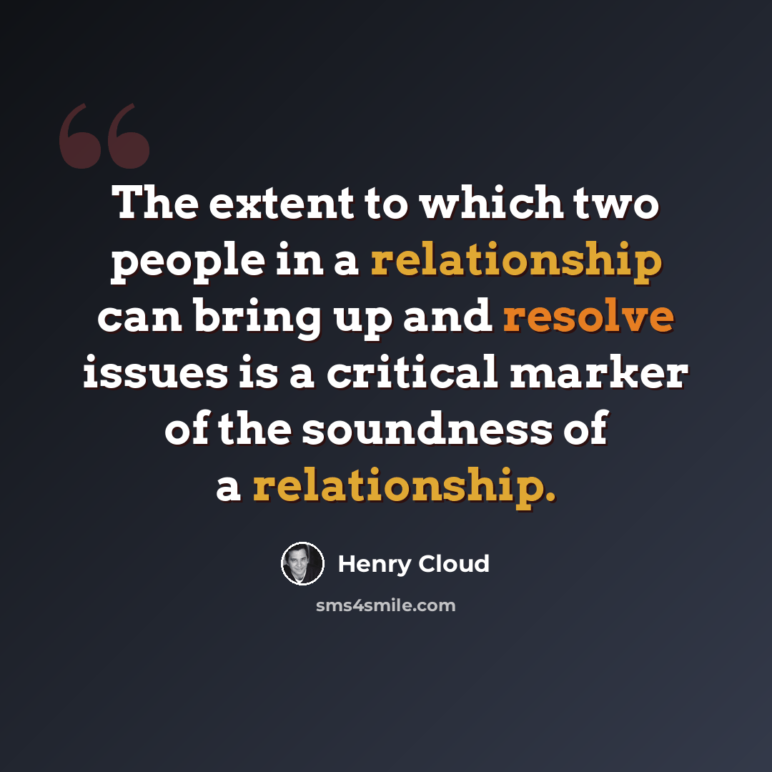 “The extent to which two people in a relationship can bring up and resolve issues is a critical marker of the soundness of a relationship.” quote by Henry Cloud