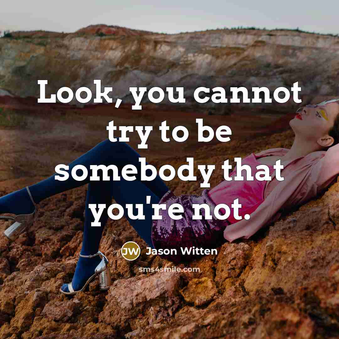 “Look, you cannot try to be somebody that you're not.” quote by Jason Witten
