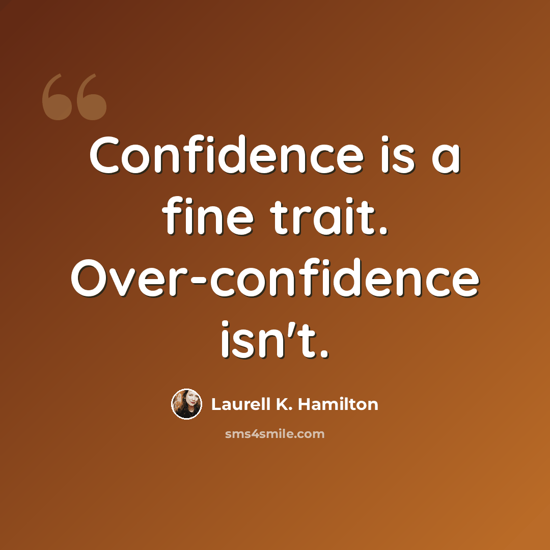 “Confidence is a fine trait. Over-confidence isn't.” quote by Laurell K. Hamilton
