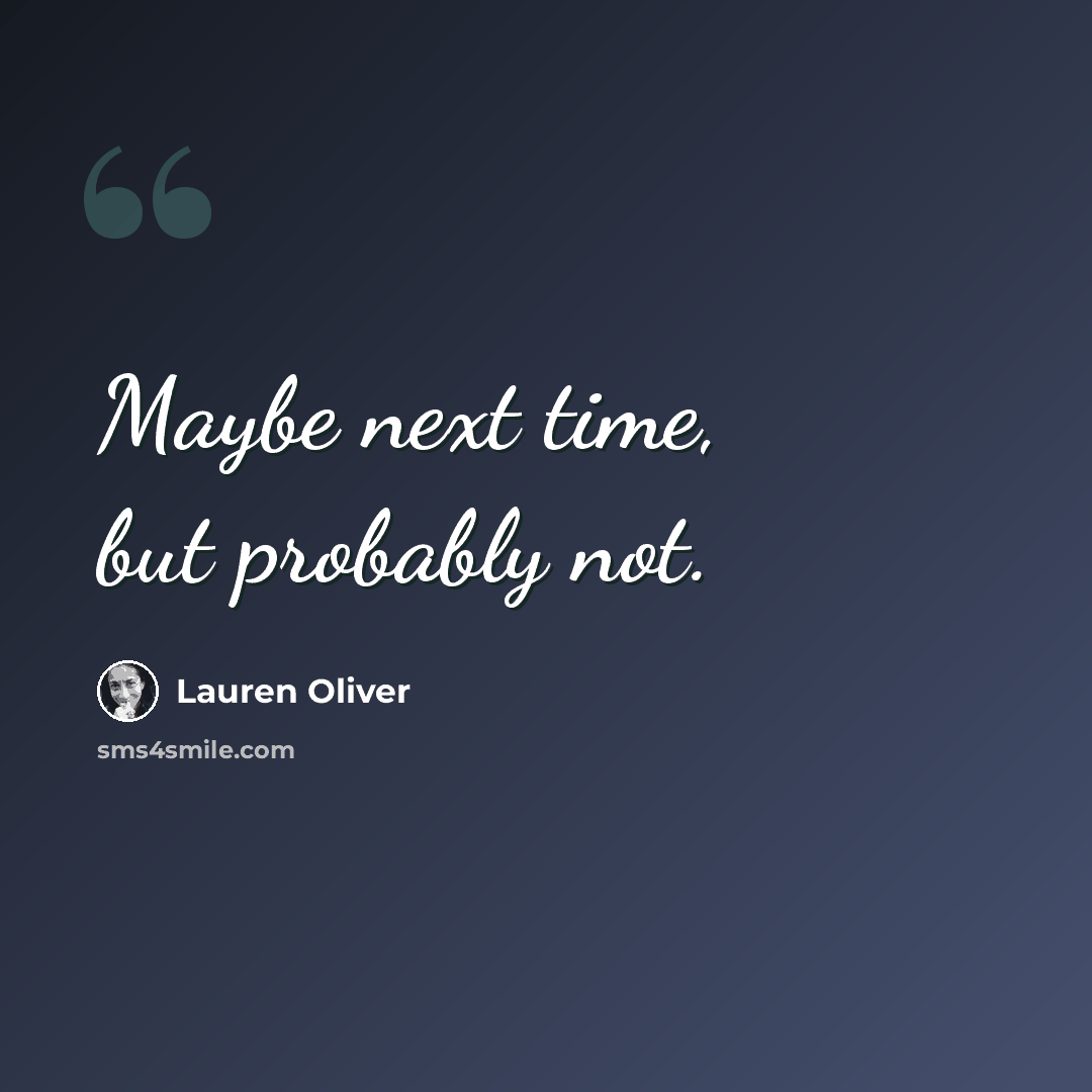 “Maybe next time, but probably not.” quote by Lauren Oliver