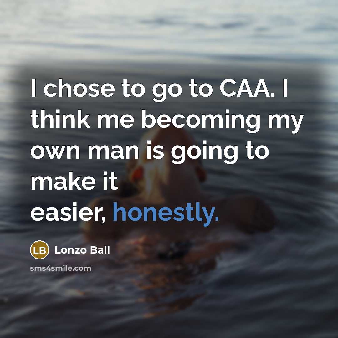“I chose to go to CAA. I think me becoming my own man is going to make it easier, honestly.” quote by Lonzo Ball
