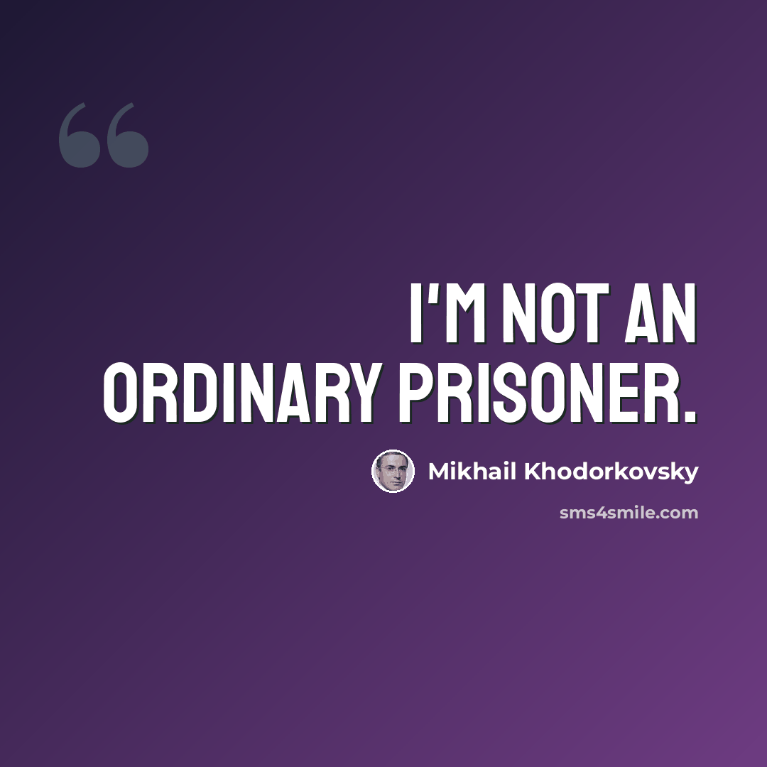 “I'm not an ordinary prisoner.” quote by Mikhail Khodorkovsky