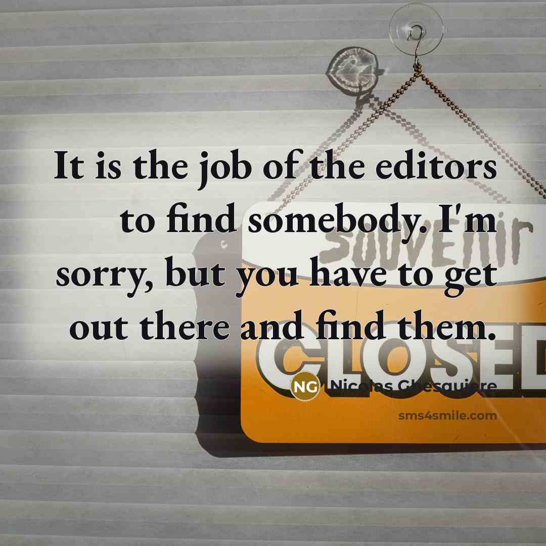 “It is the job of the editors to find somebody. I'm sorry, but you have to get out there and find them.” quote by Nicolas Ghesquiere