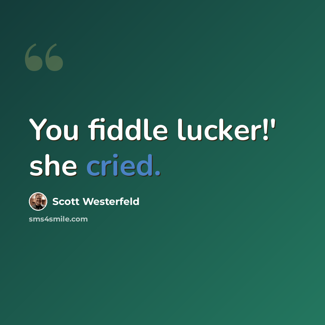 “You fiddle lucker!' she cried.” quote by Scott Westerfeld