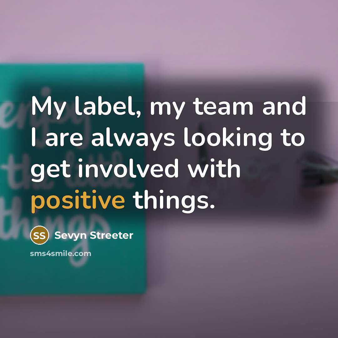 “My label, my team and I are always looking to get involved with positive things.” quote by Sevyn Streeter