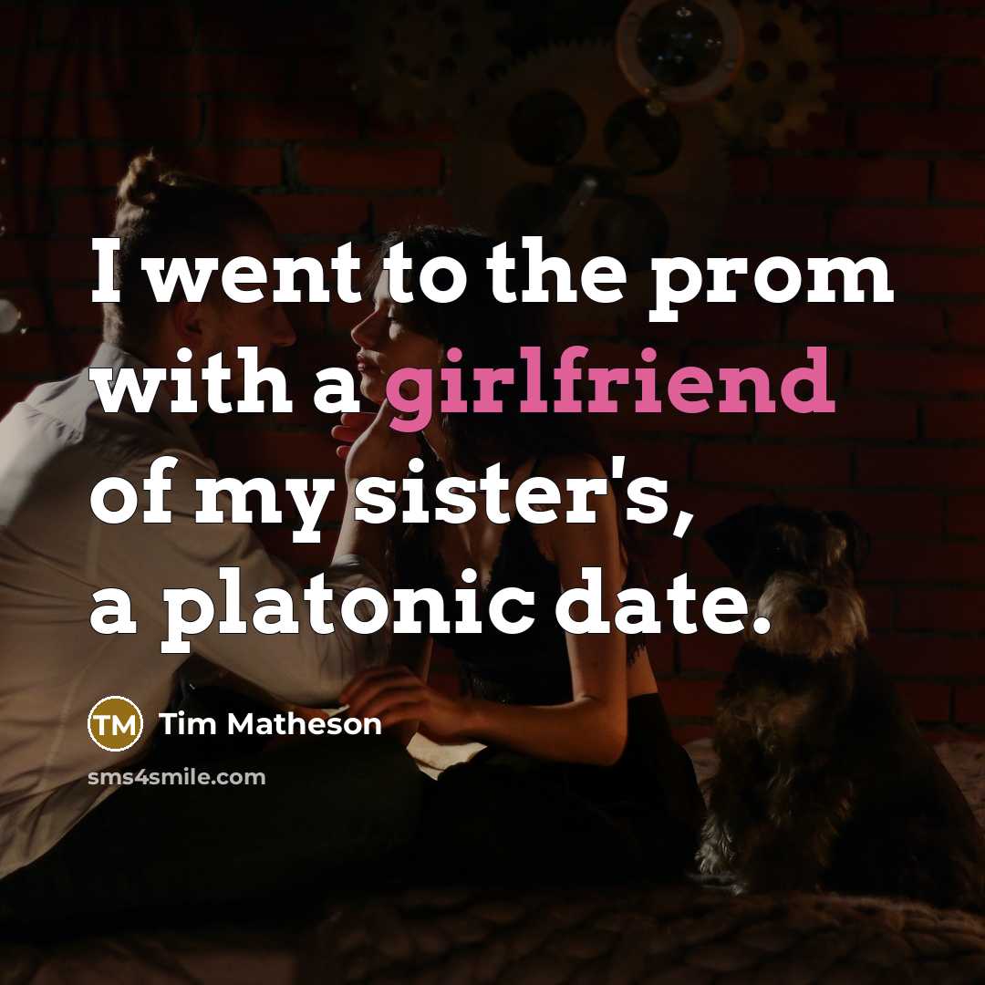 “I went to the prom with a girlfriend of my sister's, a platonic date.” quote by Tim Matheson