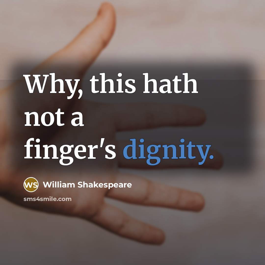 “Why, this hath not a finger's dignity.” quote by William Shakespeare