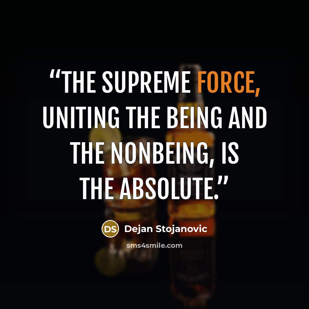 “The Supreme Force, uniting the Being and the Nonbeing, is the Absolute.” quote by Dejan Stojanovic