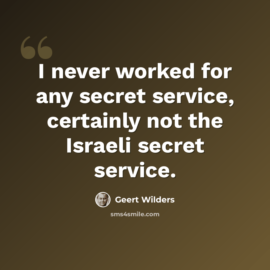 “I never worked for any secret service, certainly not the Israeli secret service.” quote by Geert Wilders