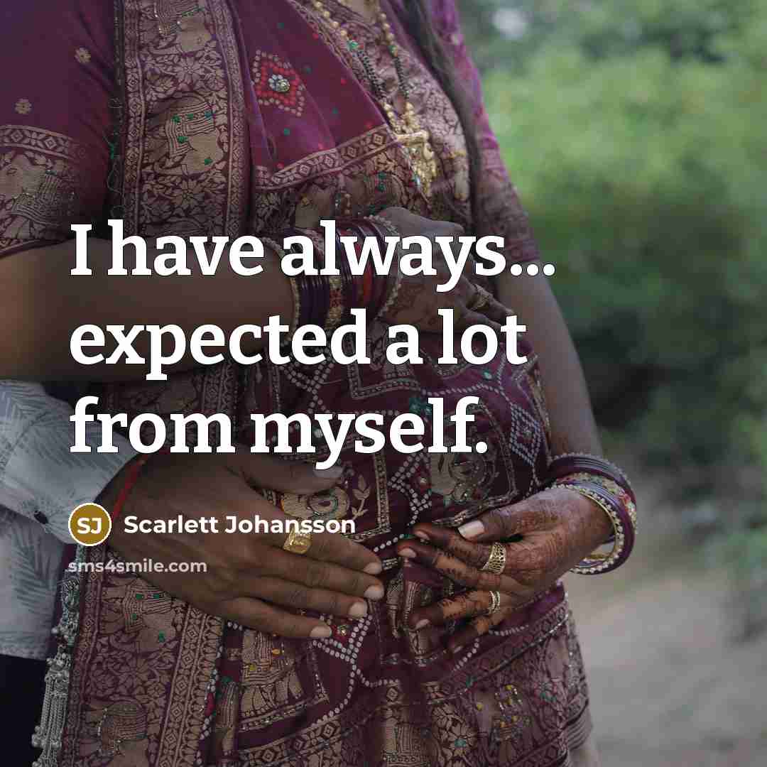 “I have always... expected a lot from myself.” quote by Scarlett Johansson