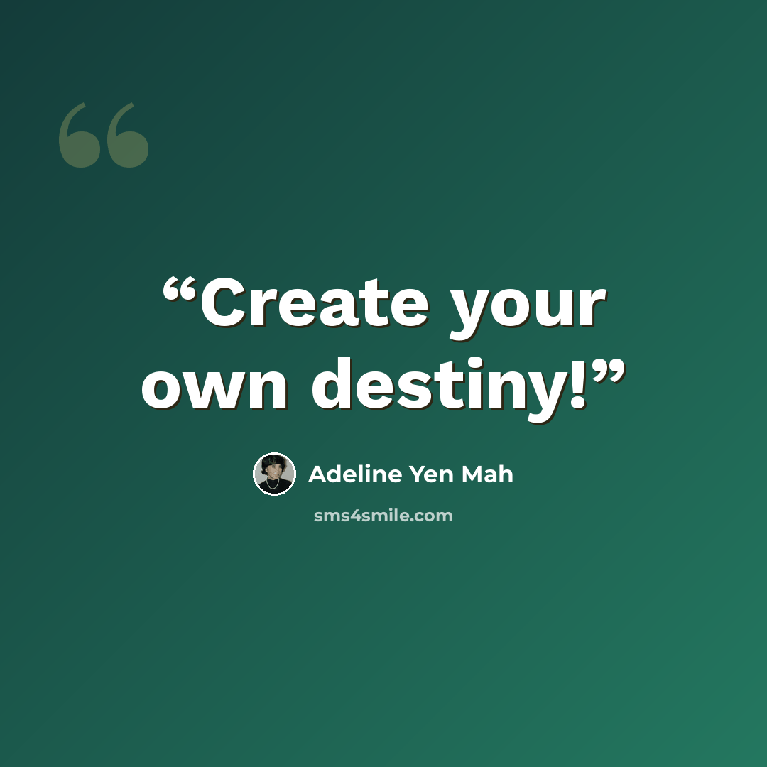 “Create your own destiny!” quote by Adeline Yen Mah