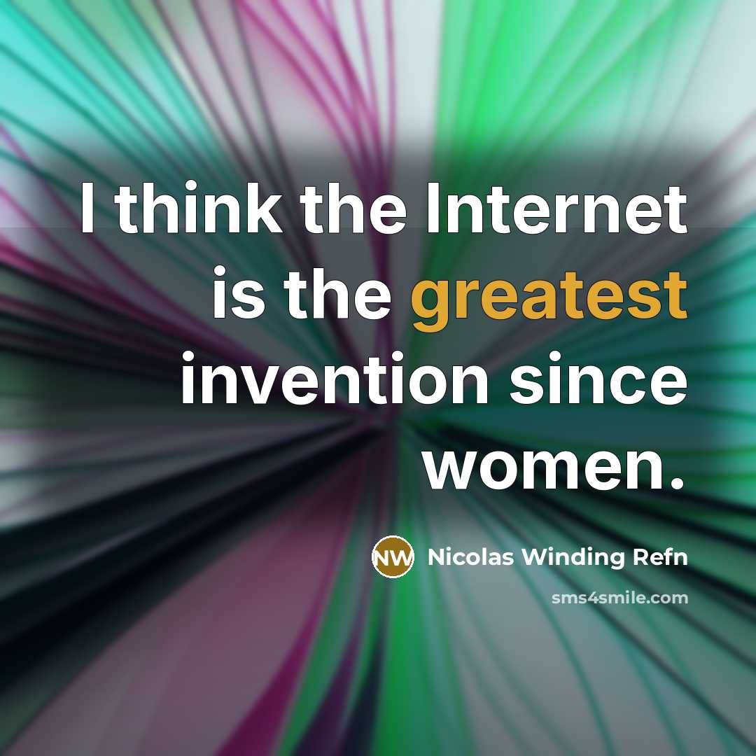 “I think the Internet is the greatest invention since women.” quote by Nicolas Winding Refn