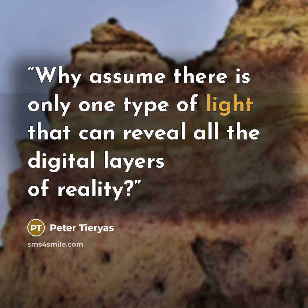 “Why assume there is only one type of light that can reveal all the digital layers of reality?” quote by Peter Tieryas