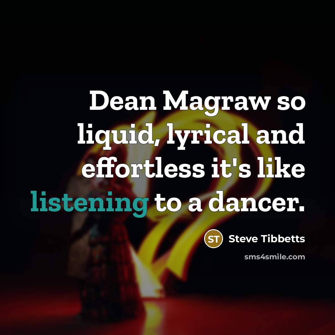 “Dean Magraw so liquid, lyrical and effortless it's like listening to a dancer.” quote by Steve Tibbetts