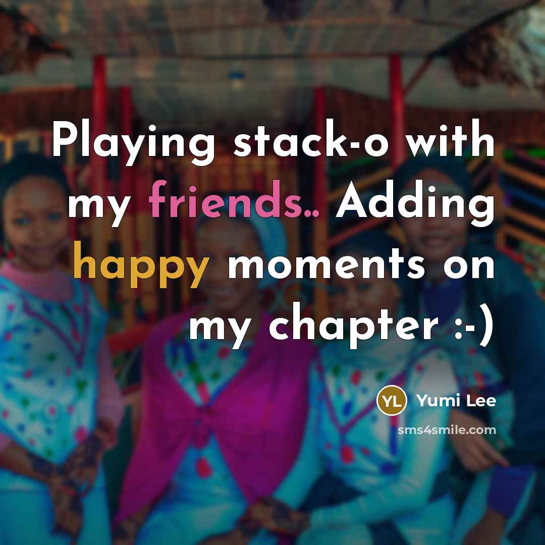 “Playing stack-o with my friends.. Adding happy moments on my chapter :-)” quote by Yumi Lee